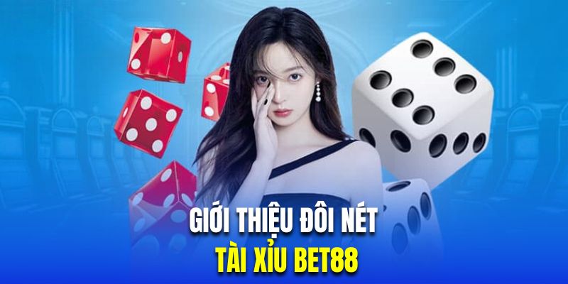 Giới thiệu đôi nét về tài xỉu online BET88