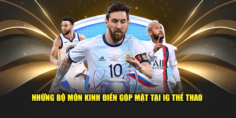 Những bộ môn kinh điển góp mặt tại IG thể thao